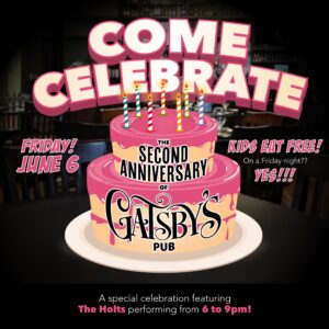 Gatsby's Pub 2 Year Anniversary w/ The Holts: Kids Eat Free